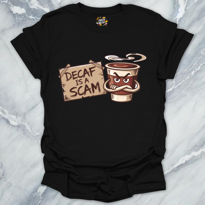 Decaf Is a Scam Coffee Truth T-Shirt