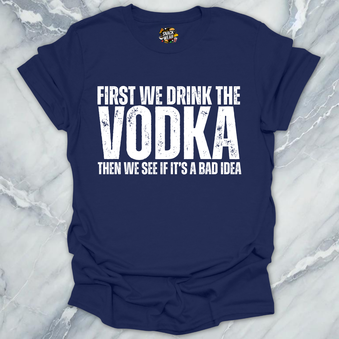 First We Drink Vodka T-Shirt