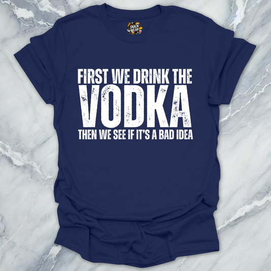 First We Drink Vodka T-Shirt