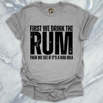 First We Drink Rum T-Shirt