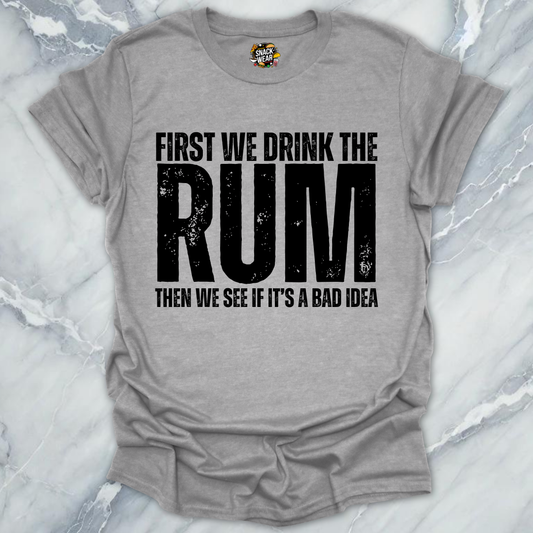 First We Drink Rum T-Shirt