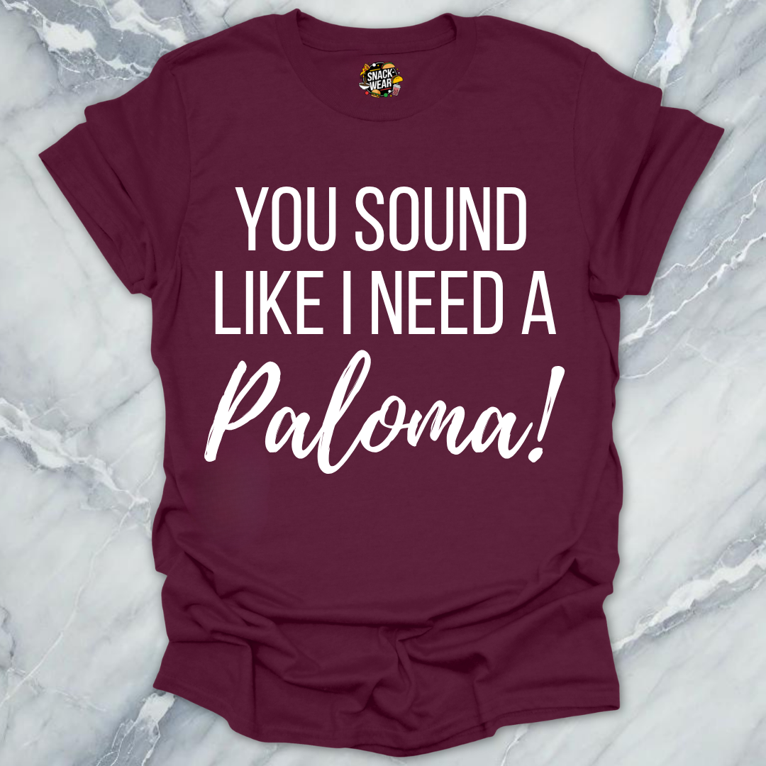 Need A Paloma T-Shirt