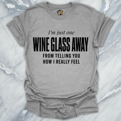 One Wine Glass Away T-Shirt