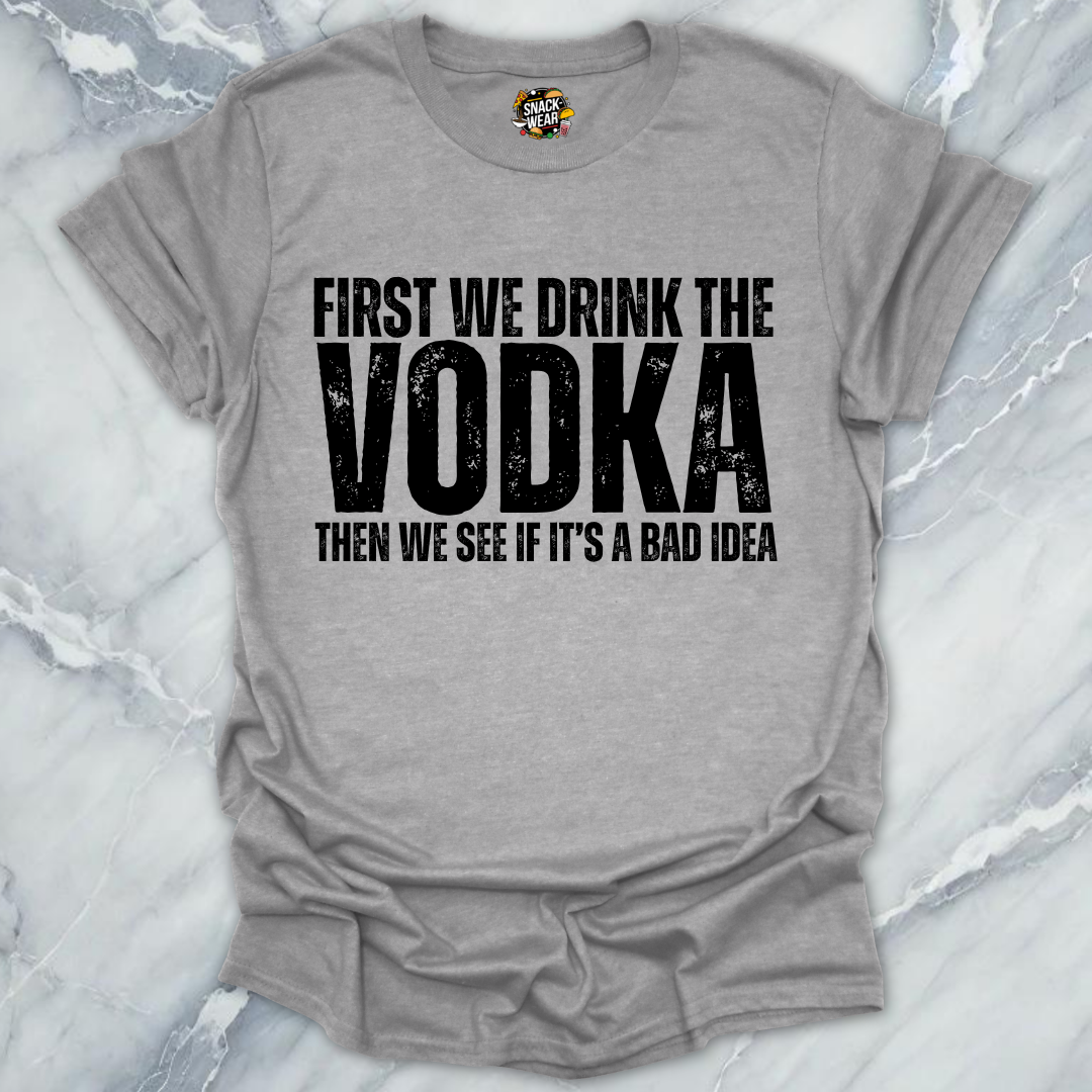 First We Drink Vodka T-Shirt