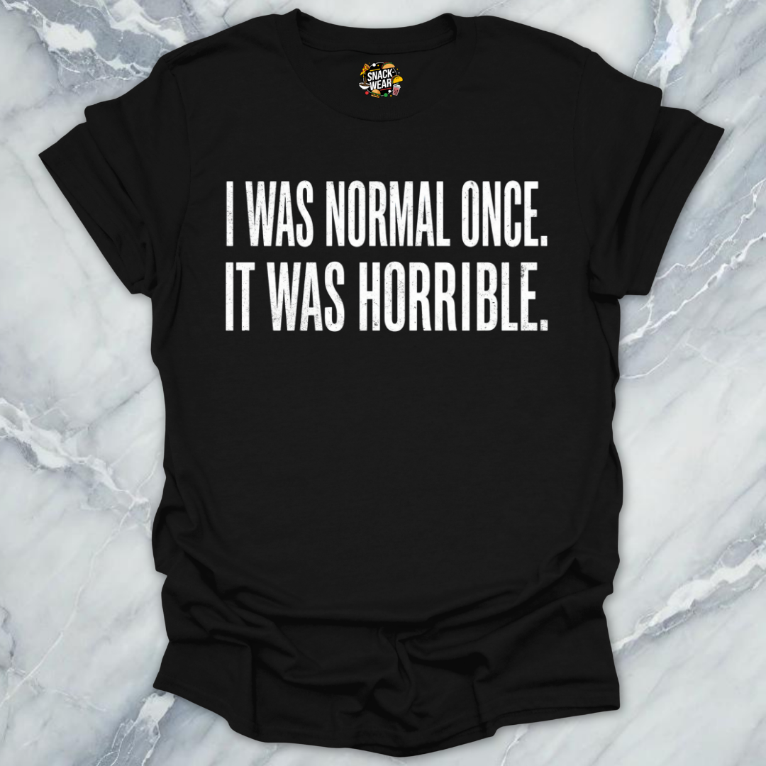 Normal Once Horrible  T-Shirt