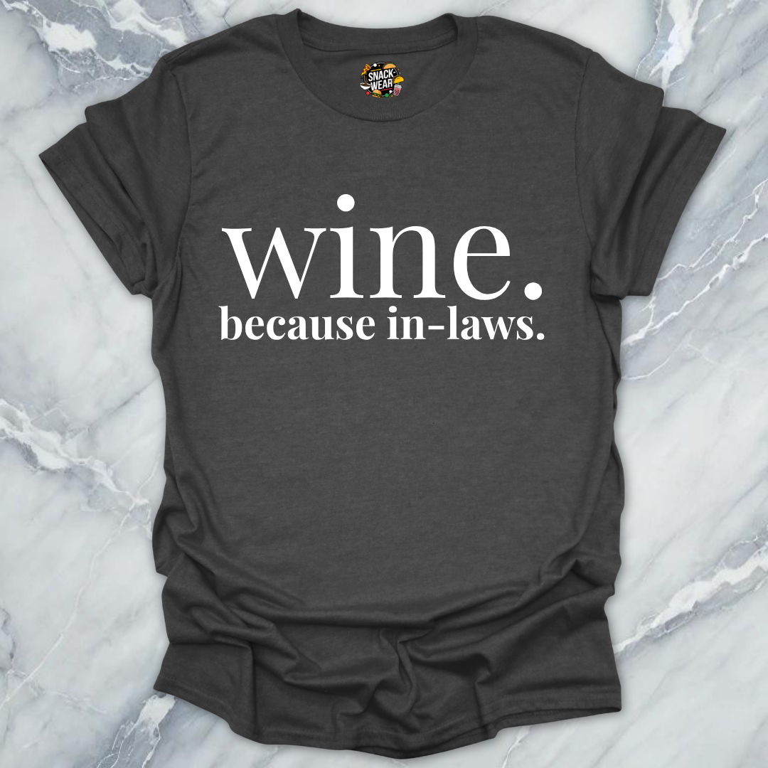 Wine Because In-Laws T-Shirt