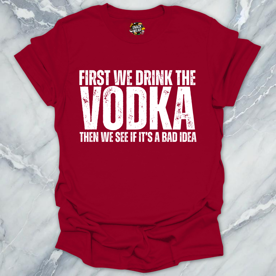 First We Drink Vodka T-Shirt