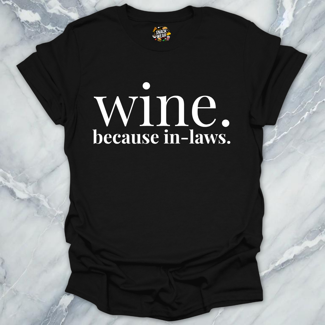 Wine Because In-Laws T-Shirt