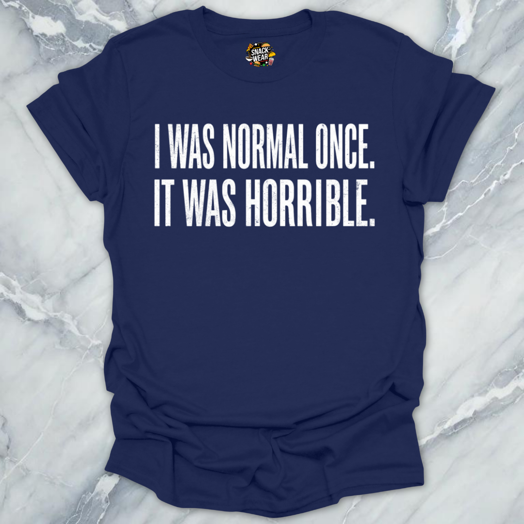 Normal Once Horrible  T-Shirt