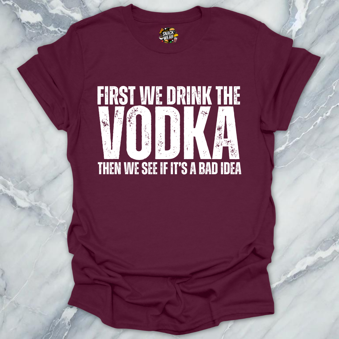 First We Drink Vodka T-Shirt