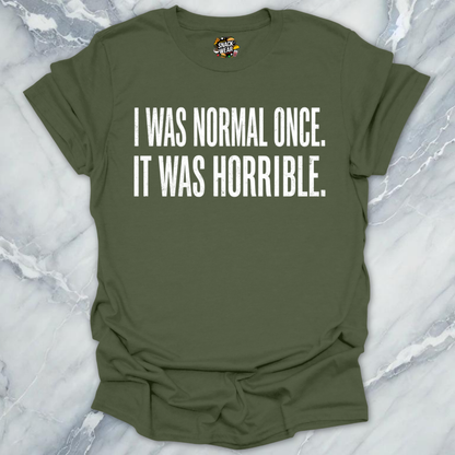 Normal Once Horrible  T-Shirt
