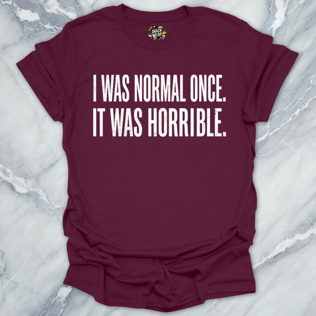 Normal Once Horrible  T-Shirt
