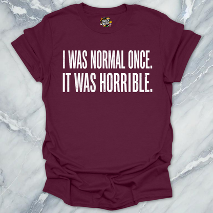 Normal Once Horrible  T-Shirt