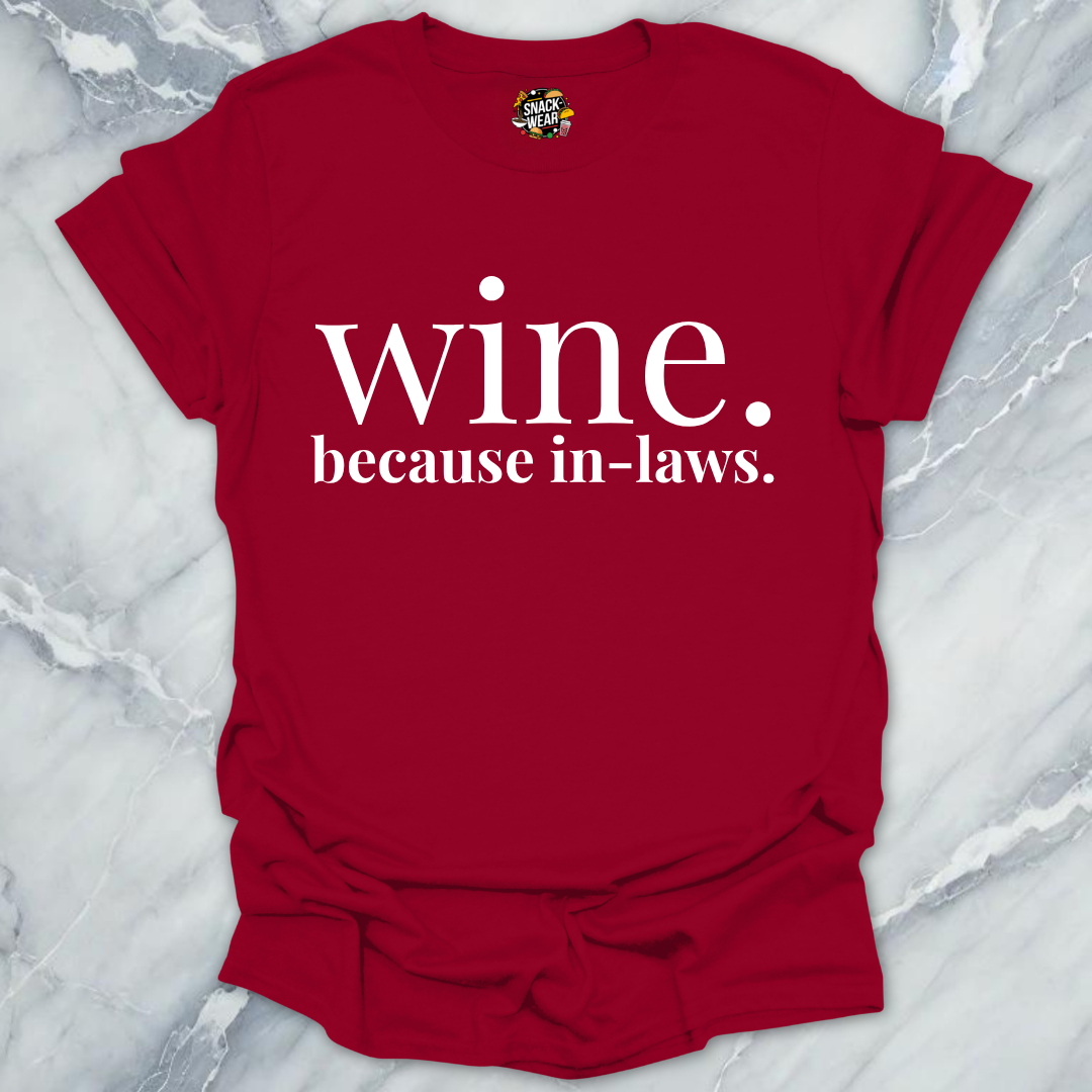 Wine Because In-Laws T-Shirt