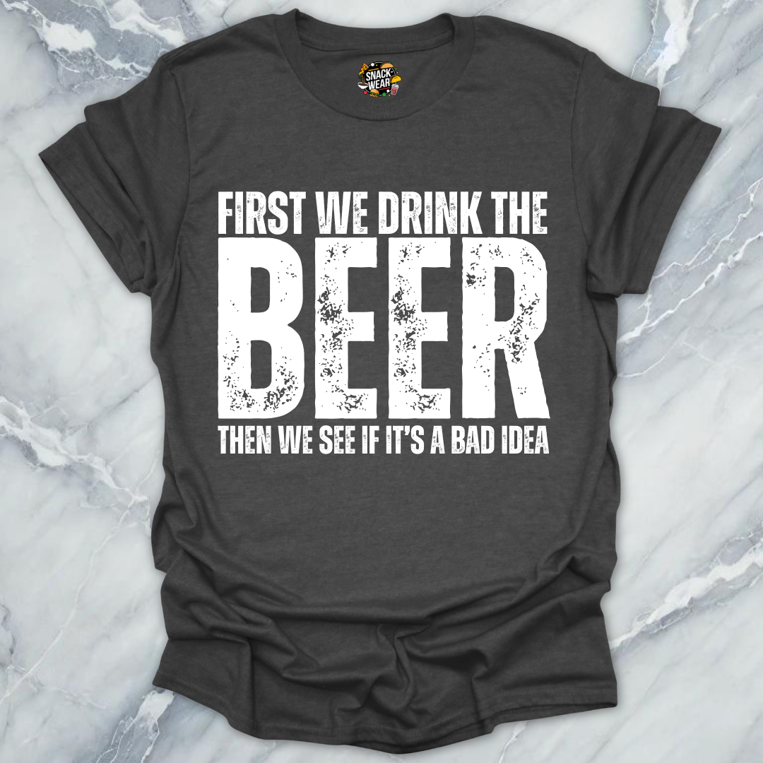 First We Drink Beer T-Shirt