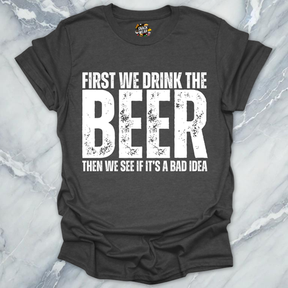 First We Drink Beer T-Shirt