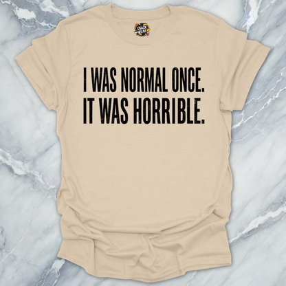 Normal Once Horrible  T-Shirt