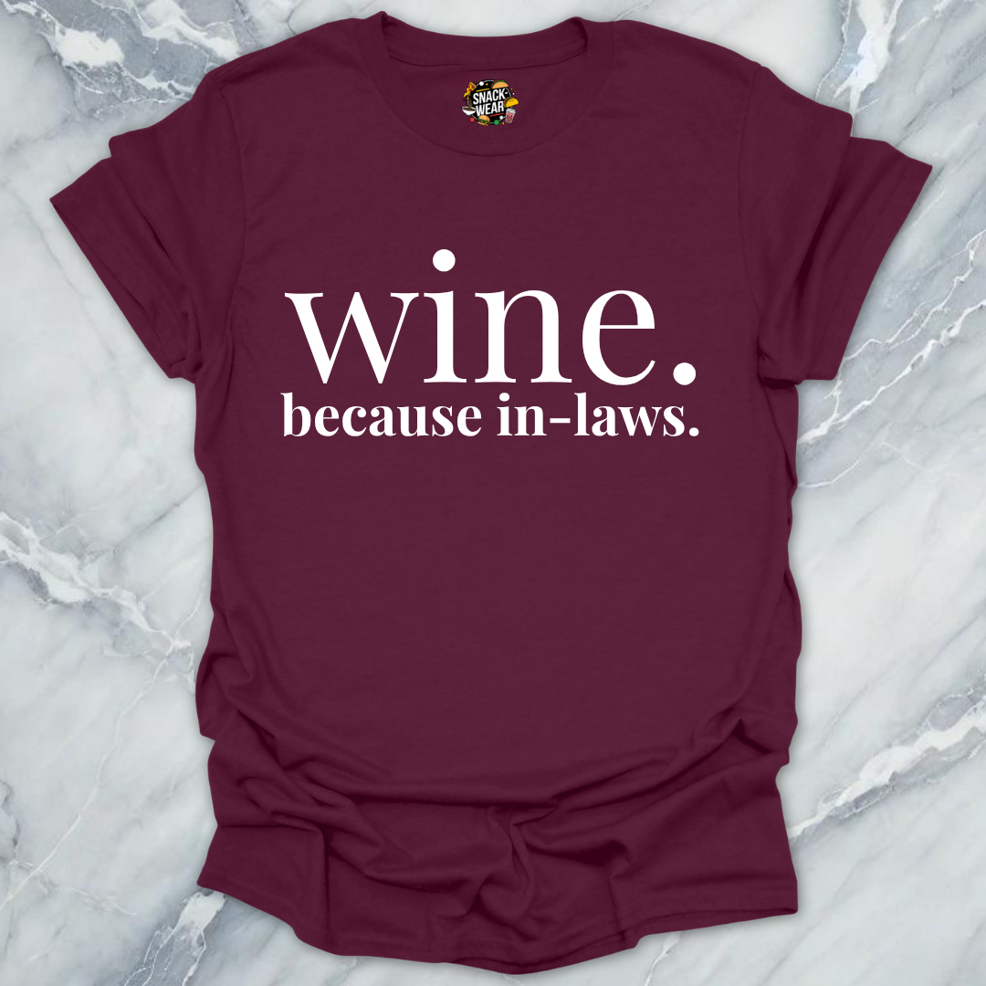 Wine Because In-Laws T-Shirt