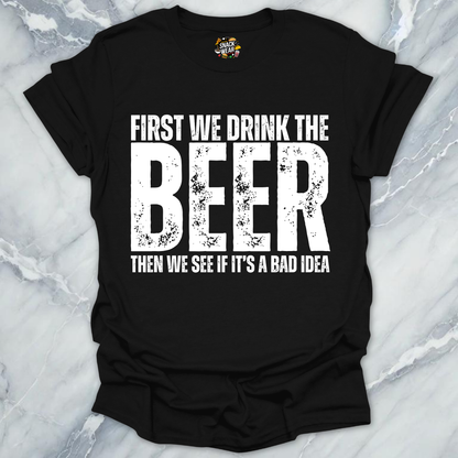 First We Drink Beer T-Shirt