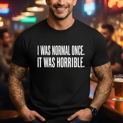 Normal Once Horrible  T-Shirt