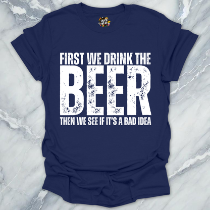First We Drink Beer T-Shirt