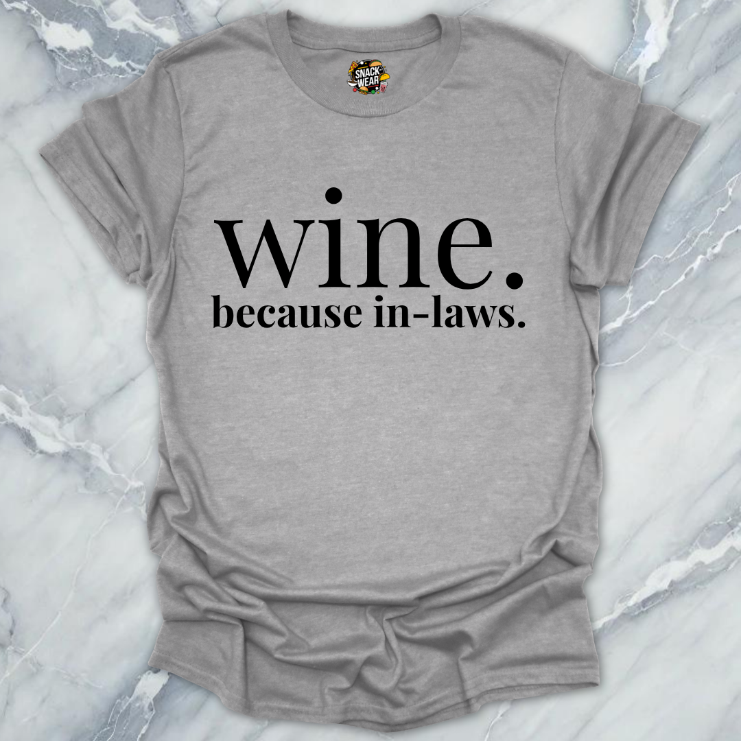 Wine Because In-Laws T-Shirt