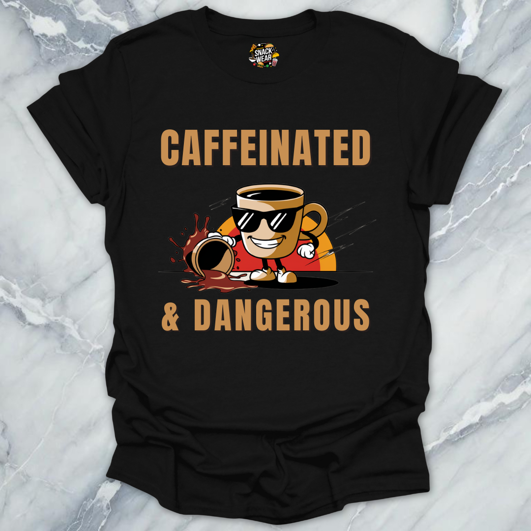 Caffeinated & Dangerous – Coffee First, Apologies Later T-Shirt