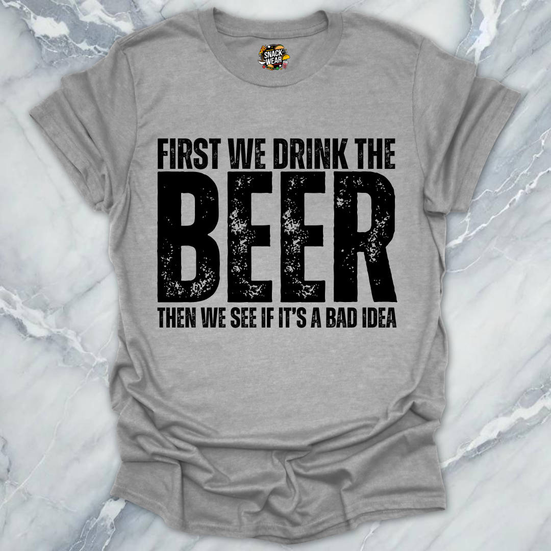 First We Drink Beer T-Shirt