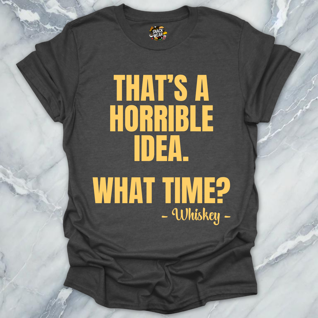 Horrible Idea Whiskey T-Shirt