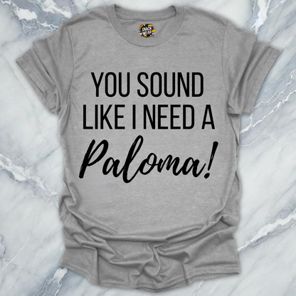 Need A Paloma T-Shirt