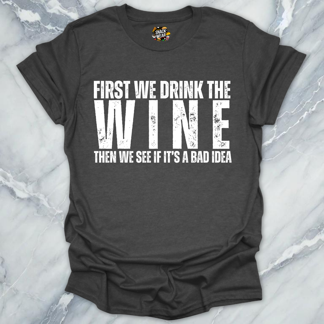 First We Drink Wine T-Shirt