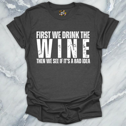 First We Drink Wine T-Shirt