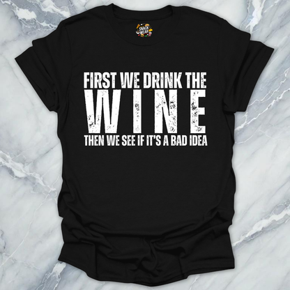First We Drink Wine T-Shirt