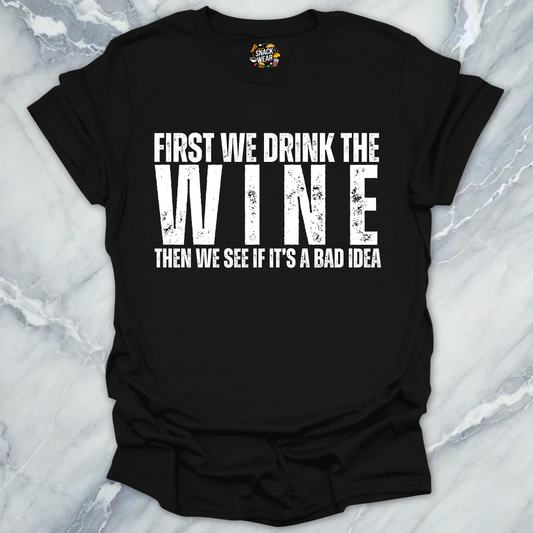 First We Drink Wine T-Shirt
