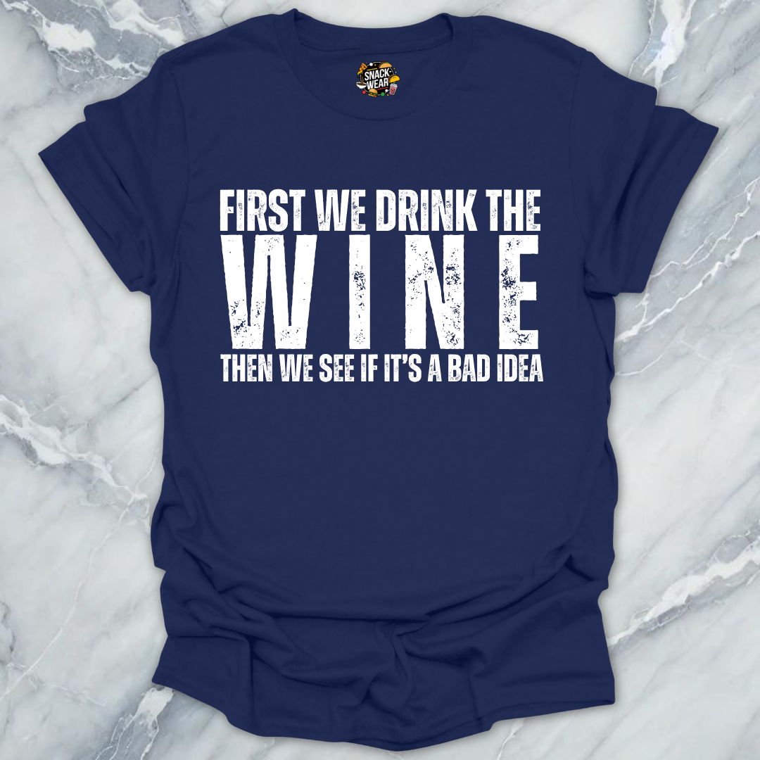 First We Drink Wine T-Shirt