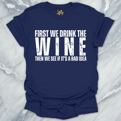 First We Drink Wine T-Shirt