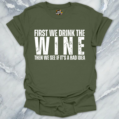 First We Drink Wine T-Shirt