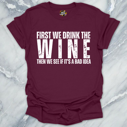 First We Drink Wine T-Shirt