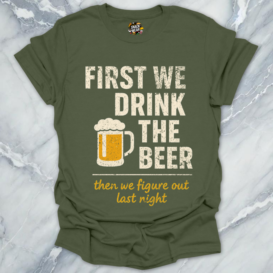 First We Drink The Beer T-Shirt