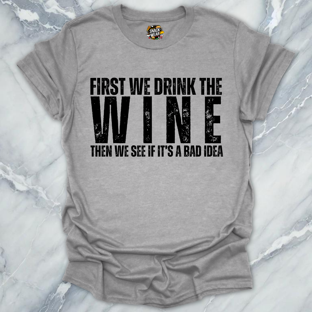 First We Drink Wine T-Shirt
