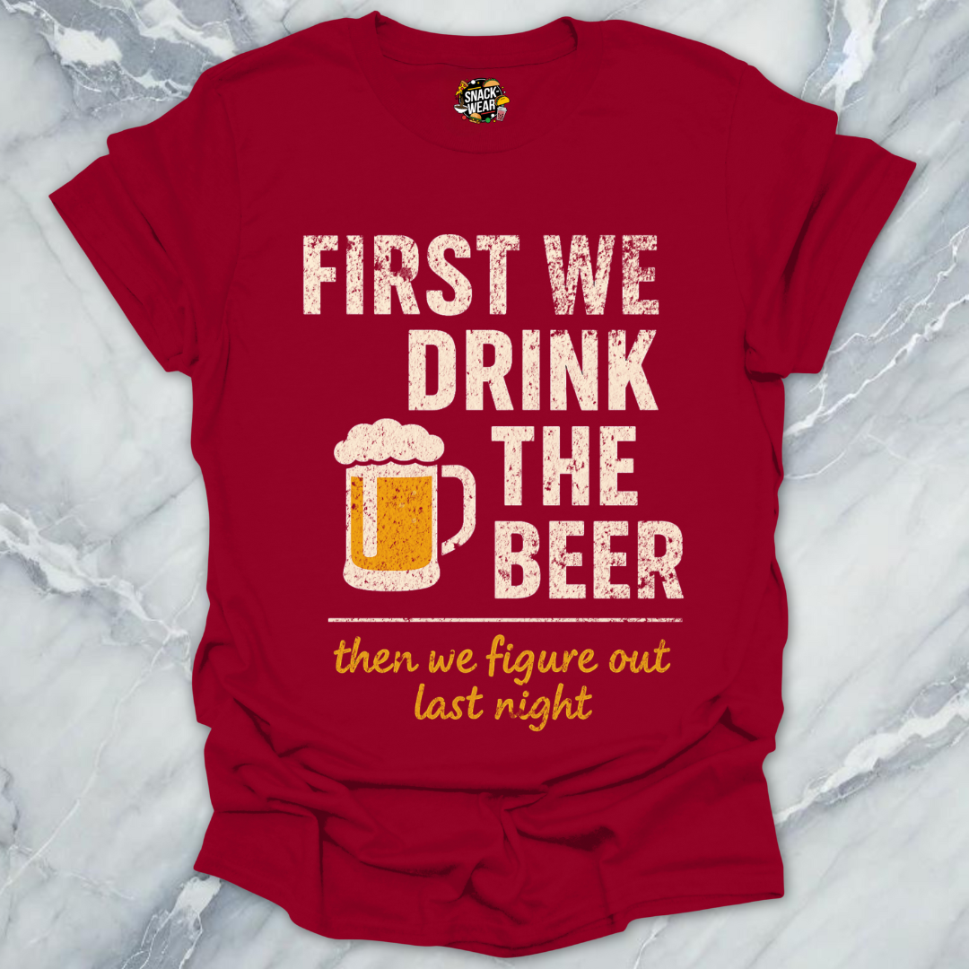 First We Drink The Beer T-Shirt