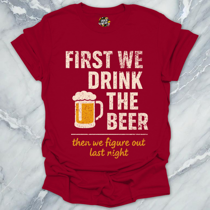 First We Drink The Beer T-Shirt