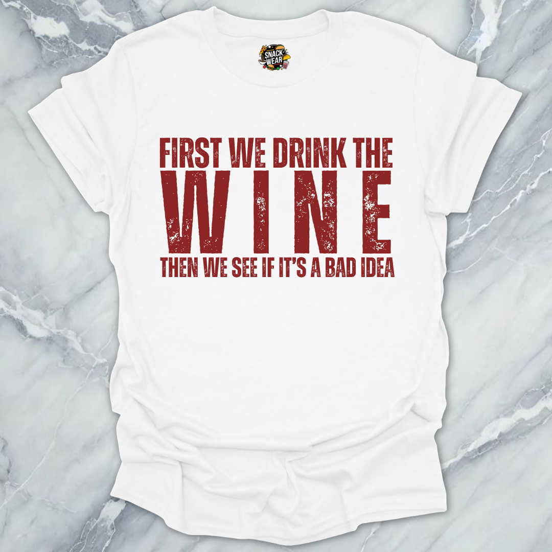 First We Drink Wine T-Shirt