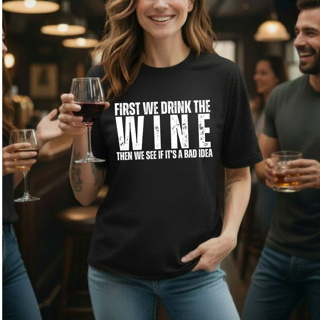 First We Drink Wine T-Shirt