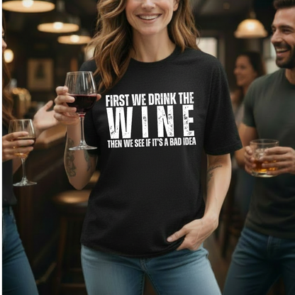 First We Drink Wine T-Shirt