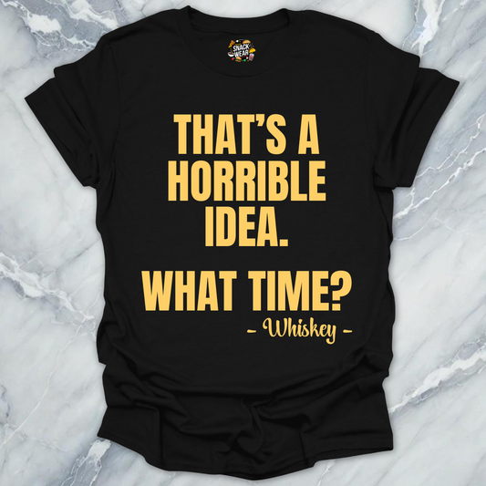 Horrible Idea Whiskey T-Shirt