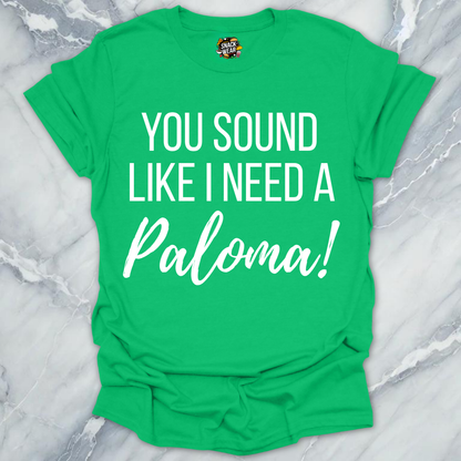 Need A Paloma T-Shirt