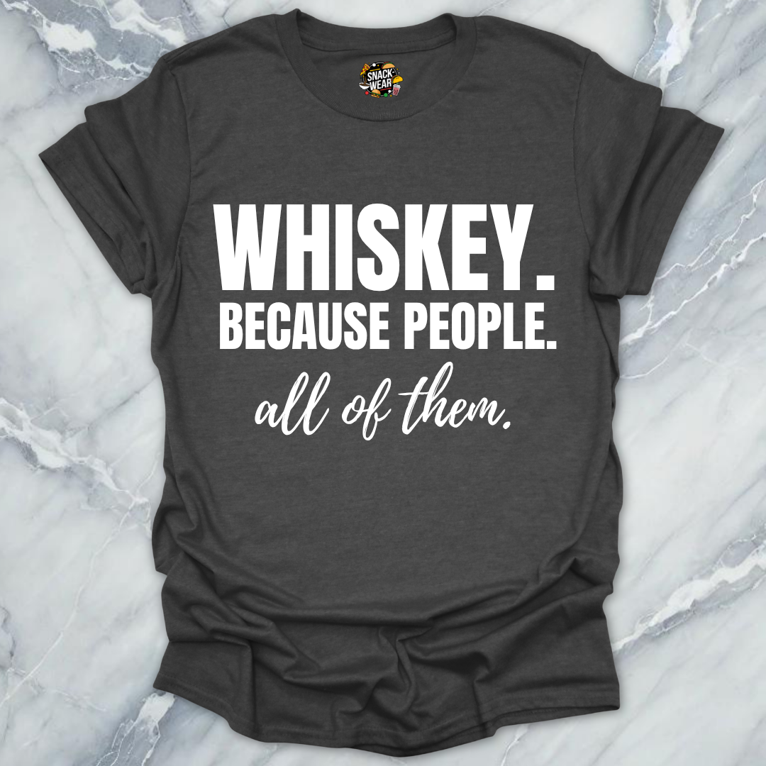 Whiskey Because People T-Shirt
