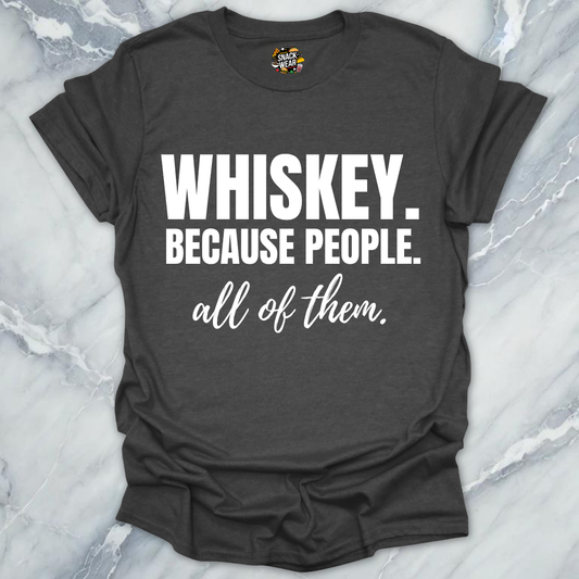 Whiskey Because People T-Shirt