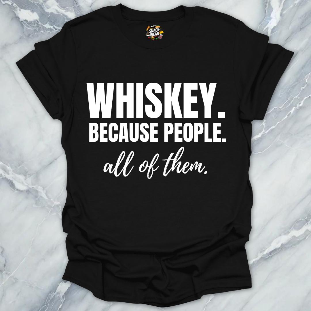 Whiskey Because People T-Shirt